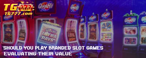 Should You Play Branded Slot Games: Evaluating Their Value